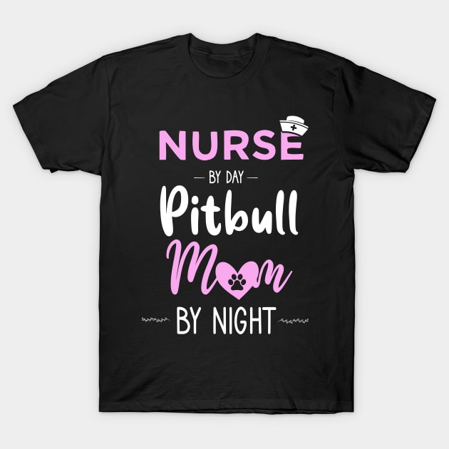 nurse by day pitbull mom by night nurse pitbull mom gift T-Shirt by DODG99